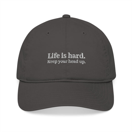 Embroidered Hat-  Life is Hard. Keep Your Head Up